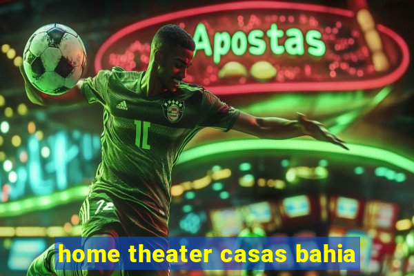 home theater casas bahia